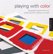 Playing with color : 50 graphic experiments for exploring color design principles cover image
