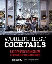 World's best cocktails: 500 signature drinks from the world's best bars and bartenders cover image