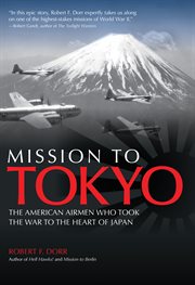 Mission to Tokyo: the American airmen who took the war to the heart of Japan cover image