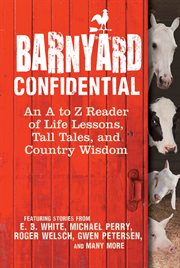 Barnyard confidential : an A to Z reader of life lessons, tall tales, and country wisdom cover image