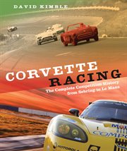 Corvette Racing : the Complete Competition History from Sebring to Le Mans cover image
