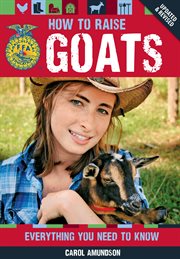 How to raise goats : everything you need to know cover image