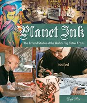 Planet ink : the art and studios of the world's top tattoo artists cover image