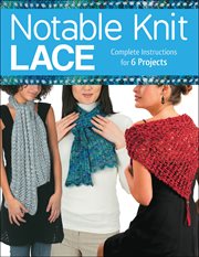 Notable knit lace : complete instructions for 6 projects cover image