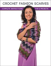 Crochet fashion scarves : complete instructions for 8 projects cover image