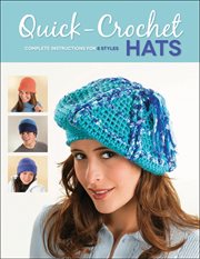 Quick-crochet hats : complete instructions for 8 styles cover image
