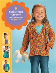 Toddler-size crochet : complete instructions for 8 projects cover image