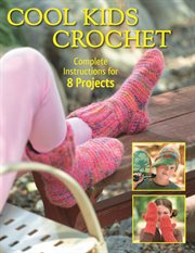 Cool kids crochet : complete instructions for 8 projects cover image