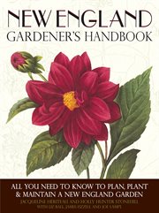 New England gardener's handbook : all you need to know to plan, plant & maintain a New England garden cover image