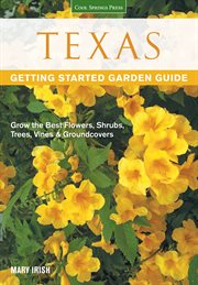 Texas getting started garden guide : grow the best flowers, shrubs, trees, vines & groundcovers cover image
