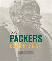 The Packers experience : a year-by-year chronicle of the Green Bay Packers cover image