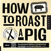 How to roast a pig: from oven-roasted tenderloin to slow-roasted pulled pork shoulder to the spit-roasted whole hog cover image