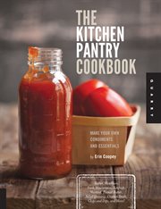 The kitchen pantry cookbook: make your own condiments and essentials cover image