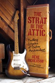 The Strat in the attic : thrilling stories of guitar archaeology cover image