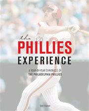 The Phillies experience : a year-by-year chronicle of the Philadelphia Phillies cover image