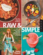 Raw and simple: eat well and live radiantly with 100 truly quick and easy recipes for the raw food lifestyle cover image