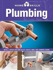 Homeskills : install & repair your own toilets, faucets, sinks, tubs, showers, drains. Plumbing cover image