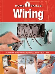 Homeskills : fix your own lights, switches, receptacles, boxes, cables & more. Wiring cover image