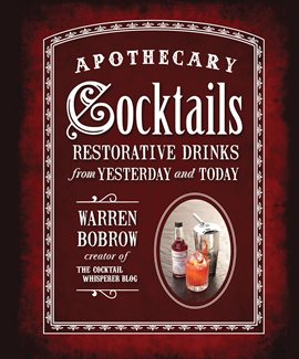 Link to Apothecary Cocktails by Warren Bobrow in Hoopla