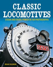 Classic locomotives : steam and diesel power in 700 photographs cover image