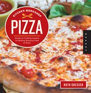 Kitchen workshop--pizza : hands-on cooking lessons for making amazing pizza at home cover image