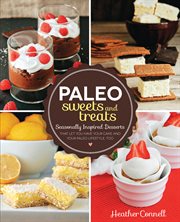 Paleo sweets & treats: seasonally-inspired desserts that let you have your cake and your paleo lifestyle, too cover image