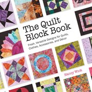 The quilt block book : fresh, versatile designs for quilts, clothes, accessories, and décor cover image