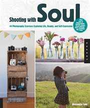 Shooting with soul : 44 exercises exploring life, beauty and self-expression cover image