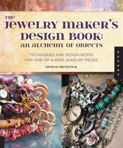 The jewelry maker's design book : an alchemy of objects techniques, and design notes for one-of-a-kind jewelry pieces cover image