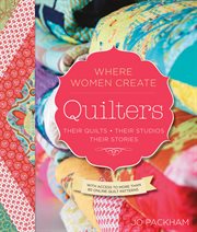 Quilters, their quilts, their studios, their stories cover image