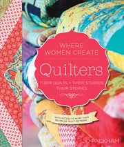 Quilters, their quilts, their studios, their stories cover image