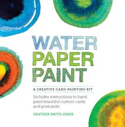Water paper paint : a creative card-painting kit cover image