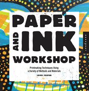 Paper & ink workshop : printmaking techniques using a variety of methods and materials cover image