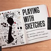 Playing with sketches : 50 creative exercises for designers and artists cover image