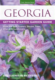 Georgia getting started garden guide. Grow the Best Flowers, Shrubs, Trees, Vines & Groundcovers cover image