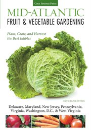 Mid-Atlantic fruit & vegetable gardening: plant, grow, and harvest the best edibles cover image
