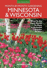 Minnesota & Wisconsin month-by-month gardening : what to do each month to have a beautiful garden all year cover image