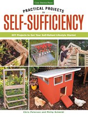 Practical projects for self-sufficiency: DIY projects to get your self-reliant lifestyle started cover image