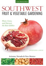 Southwest fruit & vegetable gardening : plant, grow, and harvest the best edibles cover image