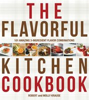 The cook's book of intense flavors: 101 surprising flavor combinations and extraordinary recipes that excite your palate and pleasure your senses cover image
