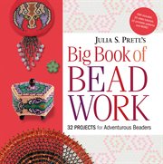 Julia S. Pretl's Big Book of Beadwork: 32 Projects for Adventurous Beaders cover image