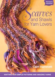 Scarves and shawls for yarn lovers : knitting with simple patterns and amazing yarns cover image