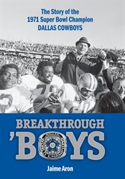 Breakthrough 'boys: the story of the 1971 Super Bowl Champion Dallas Cowboys cover image