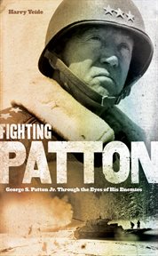 Fighting Patton: George S. Patton Jr. through the eyes of his enemies cover image
