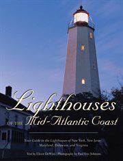 Lighthouses of the mid-Atlantic coast : your guide to the lighthouses of New York, New Jersey, Maryland, Delaware, and Virginia cover image