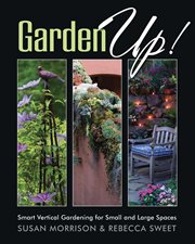 Garden up!: smart vertical gardening for small and large spaces cover image