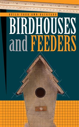 Cover image for Build Your Own Backyard Birdhouses and Feeders