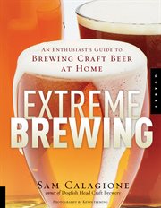 Extreme brewing: an introduction to brewing craft beer at home cover image