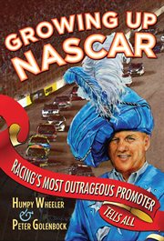 Growing up NASCAR: racing's most outrageous promoter tells all cover image