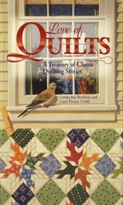 Love of quilts : a treasury of classic quilting stories cover image